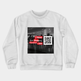 I Think  I Am Shopping Therefore I Am Crewneck Sweatshirt